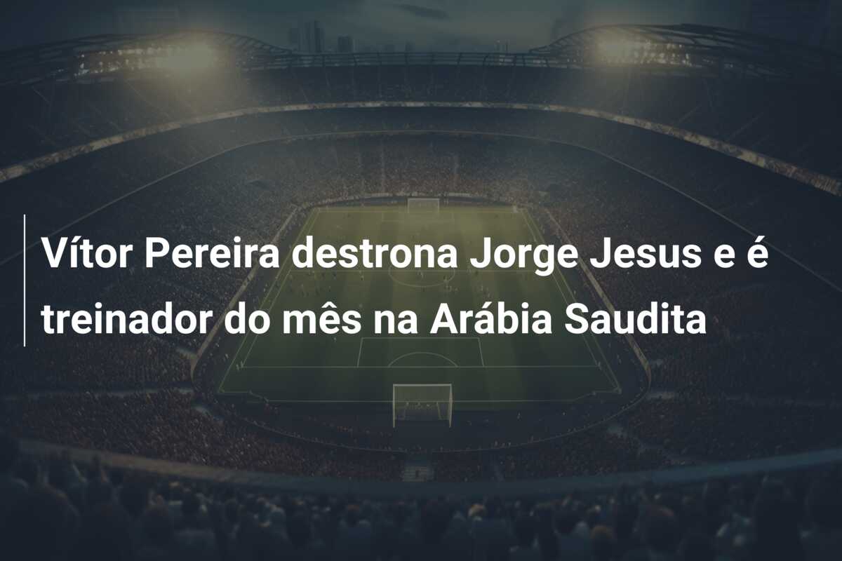 Vítor Pereira destrona Jorge Jesus e é treinador do mês na Arábia Saudita