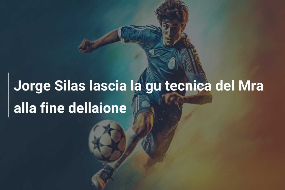 Jorge Silas lascia la gu tecnica del Mra alla fine dellaione