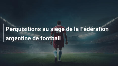 Perquisitions au siège de la Fédération argentine de football