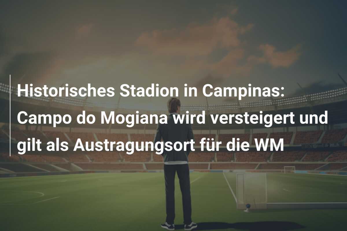 Historisches Stadion in Campinas: Campo do Mogiana wird versteigert und gilt als Austragungsort für die WM