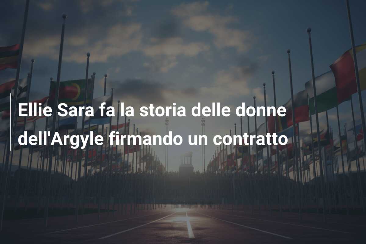 Ellie Sara fa la storia delle donne dell’Argyle firmando un contratto