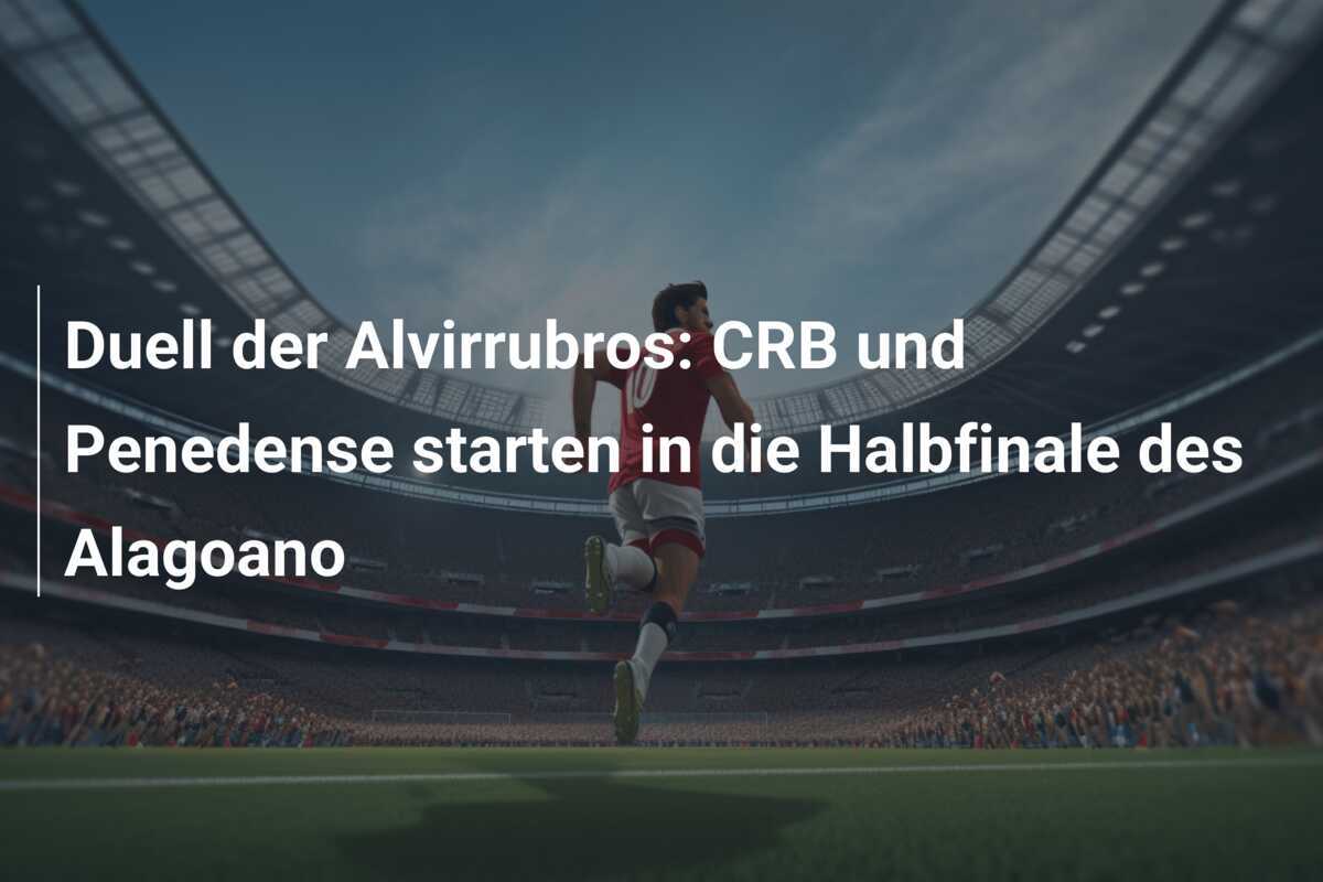 Duell der Alvirrubros: CRB und Penedense starten in die Halbfinale des Alagoano