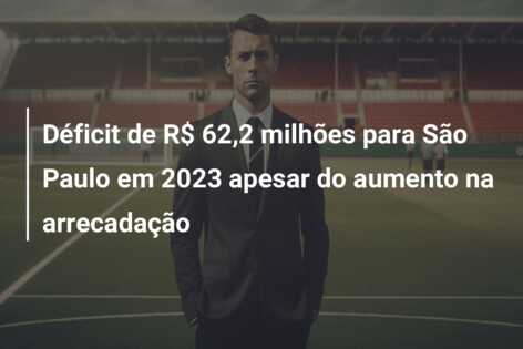 Déficit de R$ 62,2 milhões para São Paulo em 2023 apesar do aumento na arrecadação