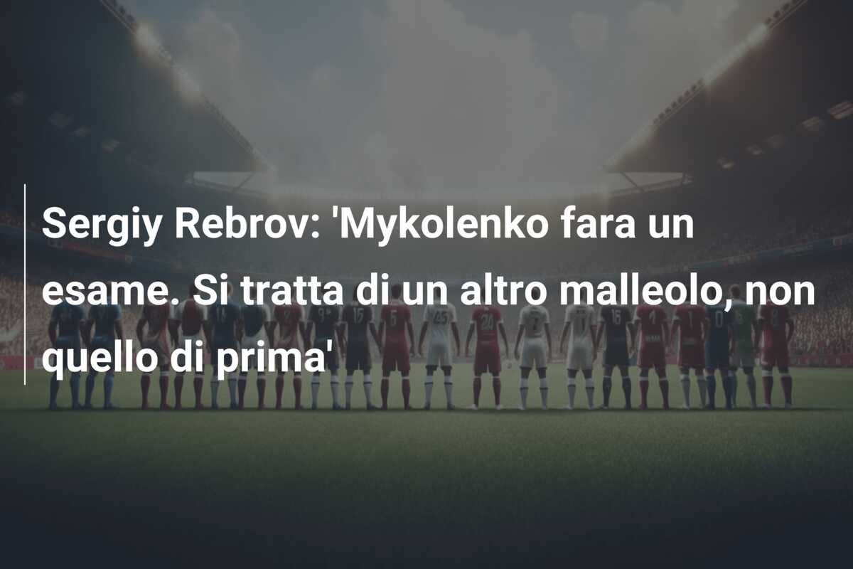 Sergiy Rebrov: ‘Mykolenko fara un esame. Si tratta di un altro malleolo, non quello di prima’