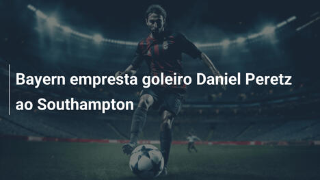 Bayern empresta goleiro Daniel Peretz ao Southampton