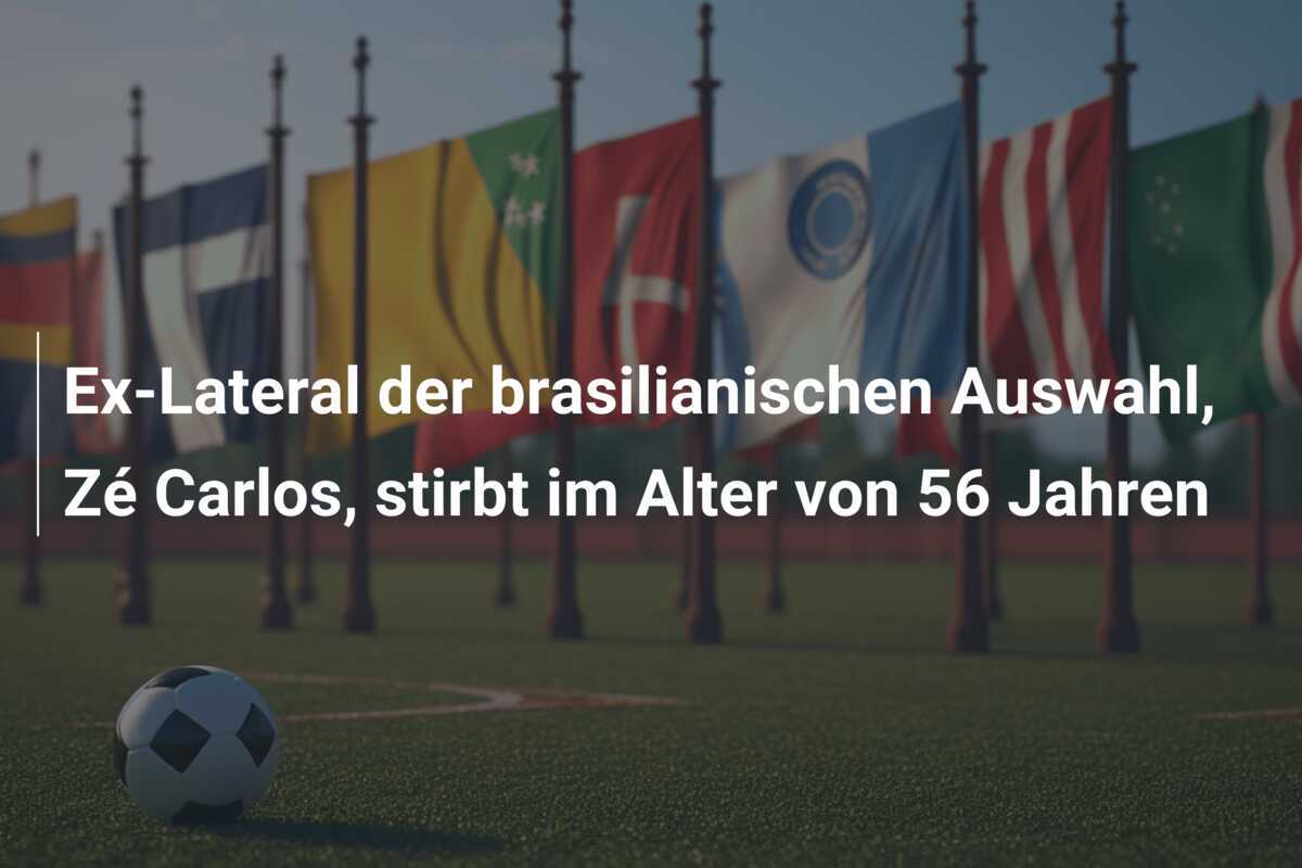 Ex-Lateral der brasilianischen Auswahl, Zé Carlos, stirbt im Alter von 56 Jahren
