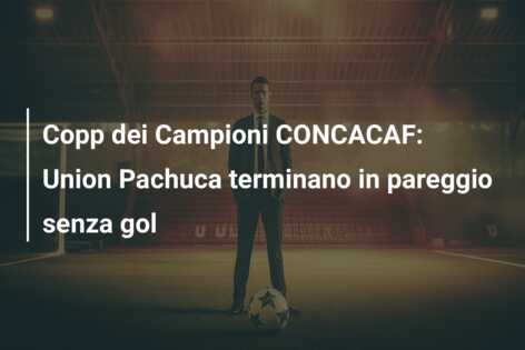 Copp dei Campioni CONCACAF: Union Pachuca terminano in pareggio senza gol