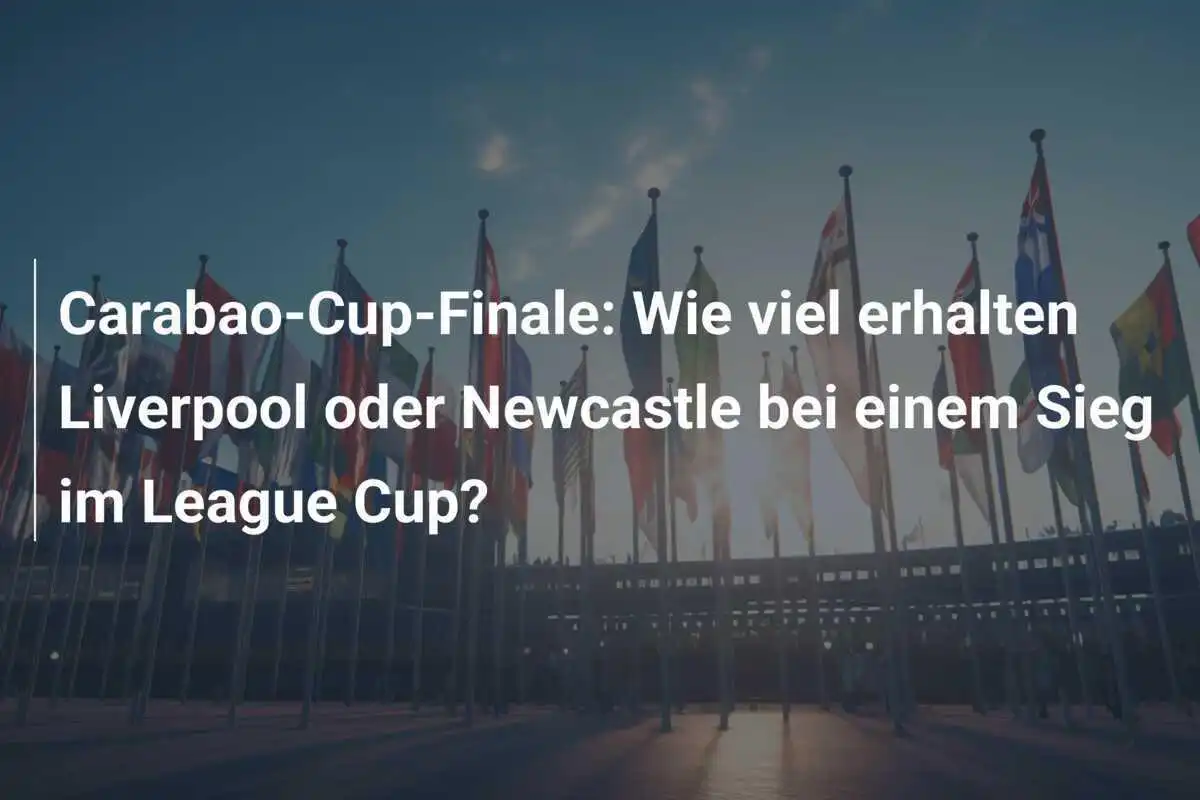 Carabao-Cup-Finale: Wie viel erhalten Liverpool oder Newcastle bei einem Sieg im League Cup?
