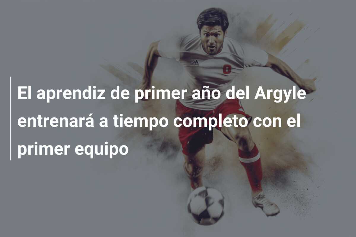 El aprendiz de primer año del Argyle entrenará a tiempo completo con el primer equipo