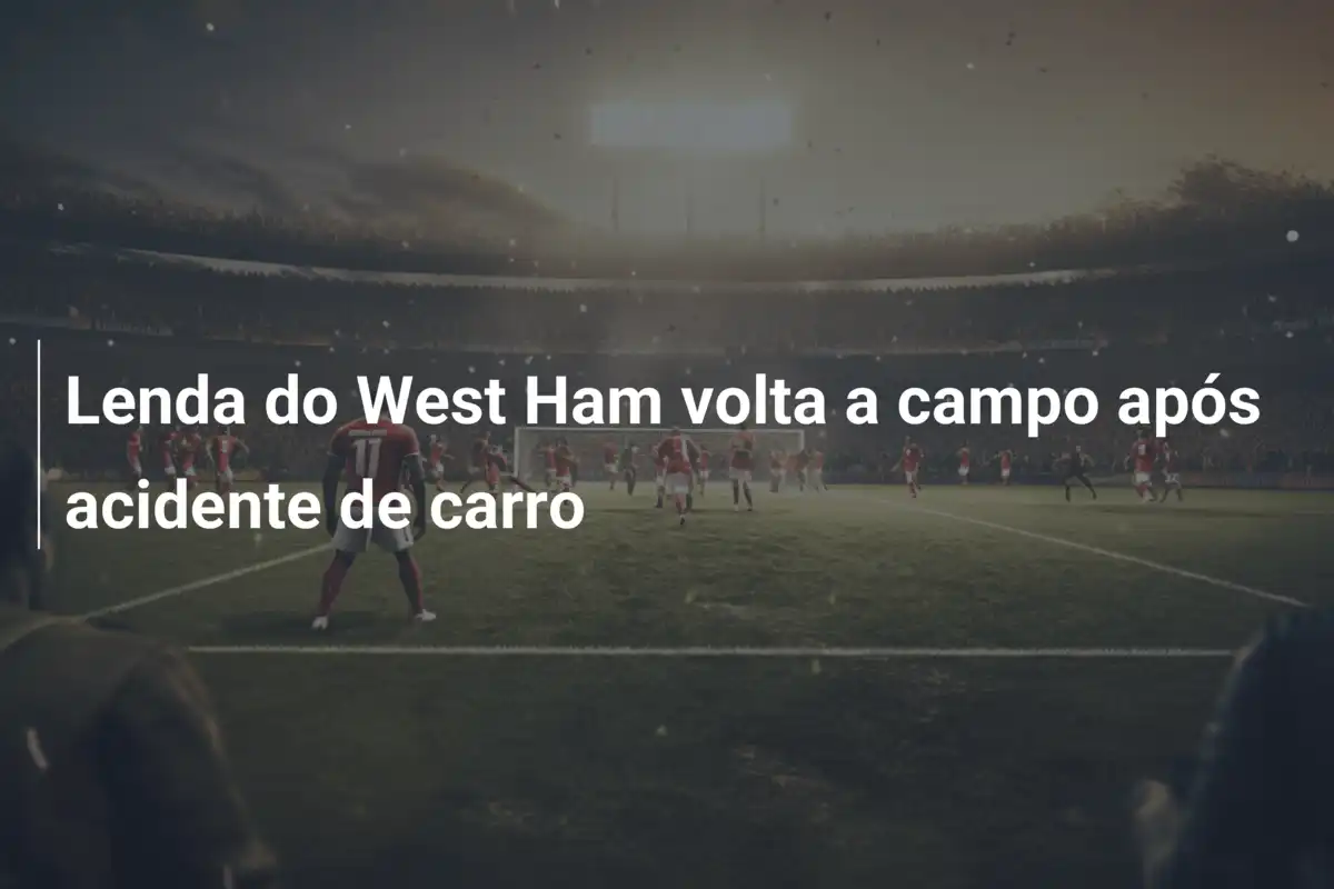 Lenda do West Ham volta a campo após acidente de carro