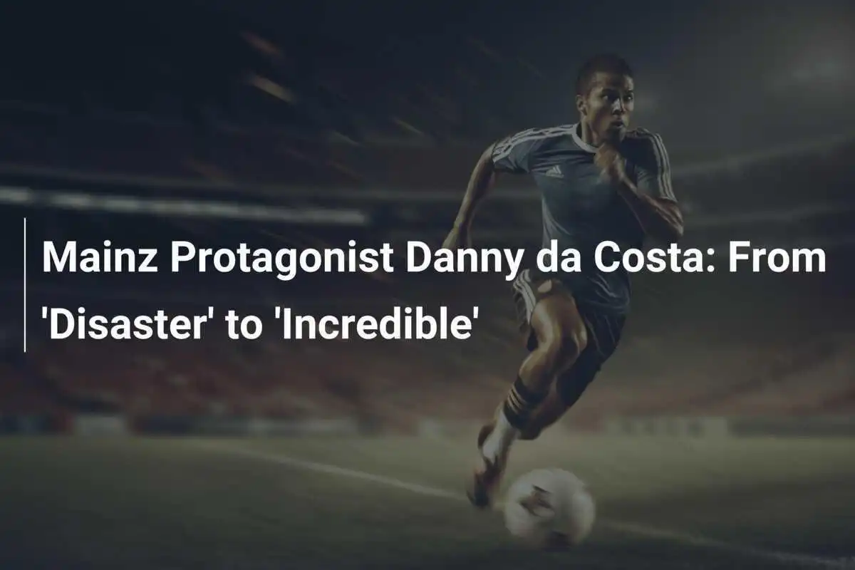 Mainz Protagonista Danny da Costa: Da 'Disastro' a 'Incredibile'