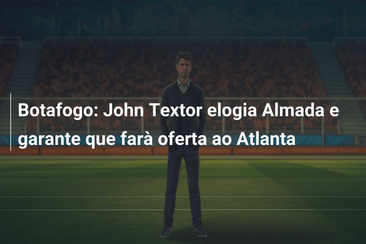 Botafogo: John Textor elogia Almada e garante que farà oferta ao Atlanta