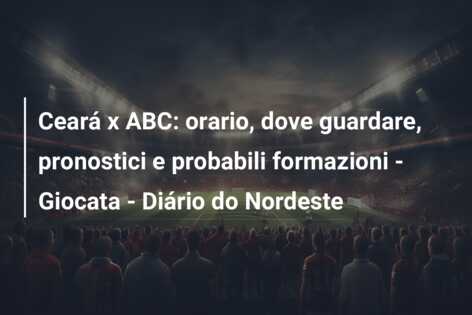 Ceará x ABC: orario, dove guardare, pronostici e probabili formazioni – Giocata – Diário do Nordeste