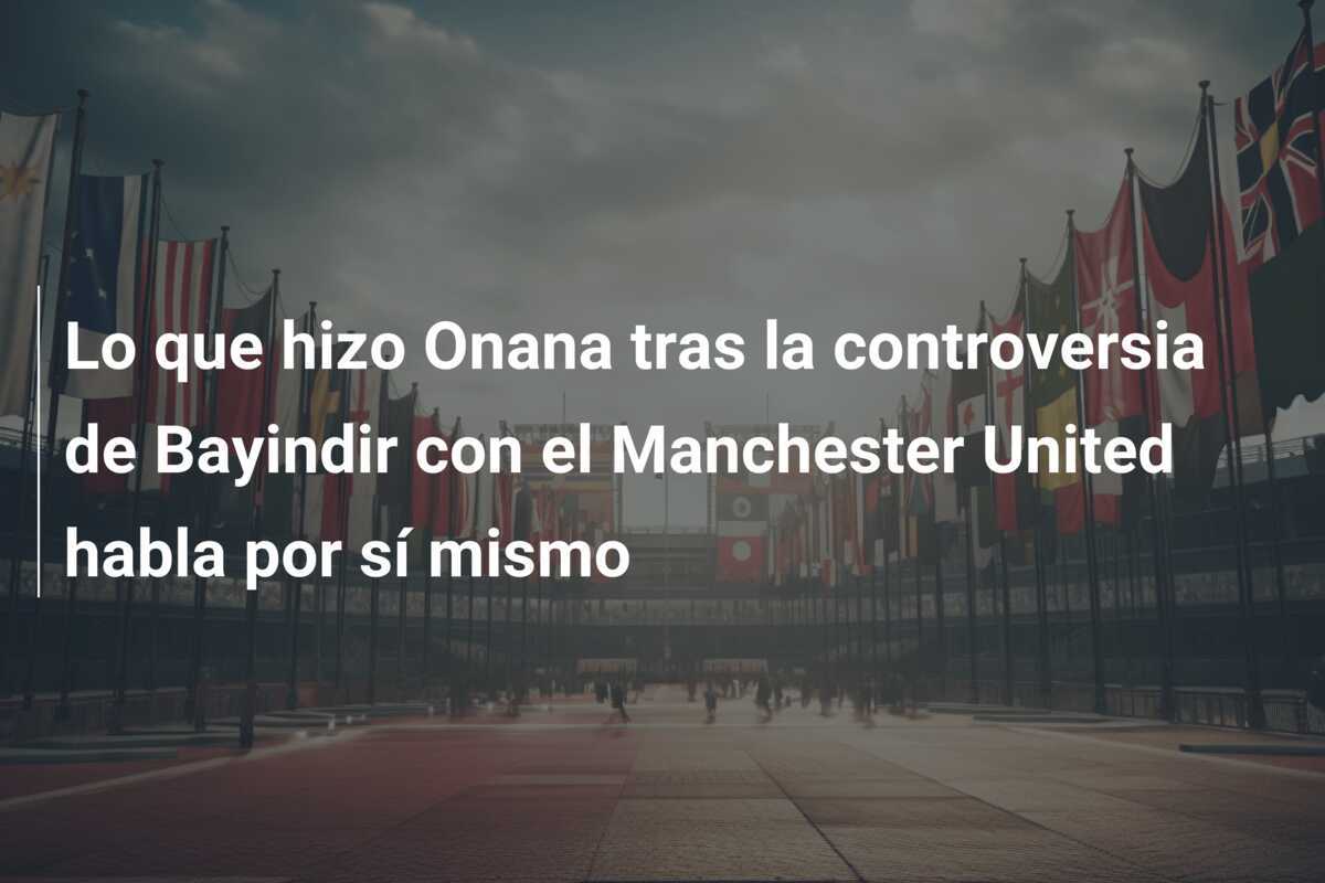 Lo que hizo Onana tras la controversia de Bayindir con el Manchester United habla por sí mismo