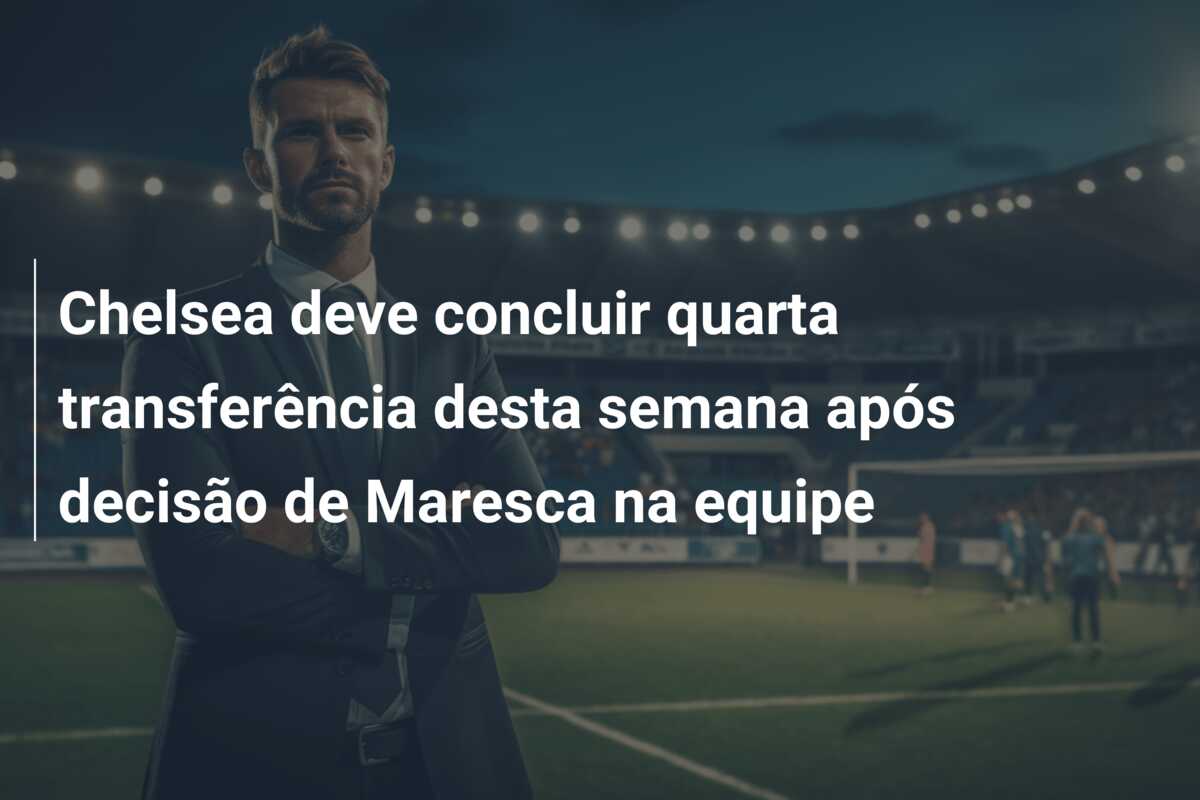 Chelsea deve concluir quarta transferência desta semana após decisão de Maresca na equipe