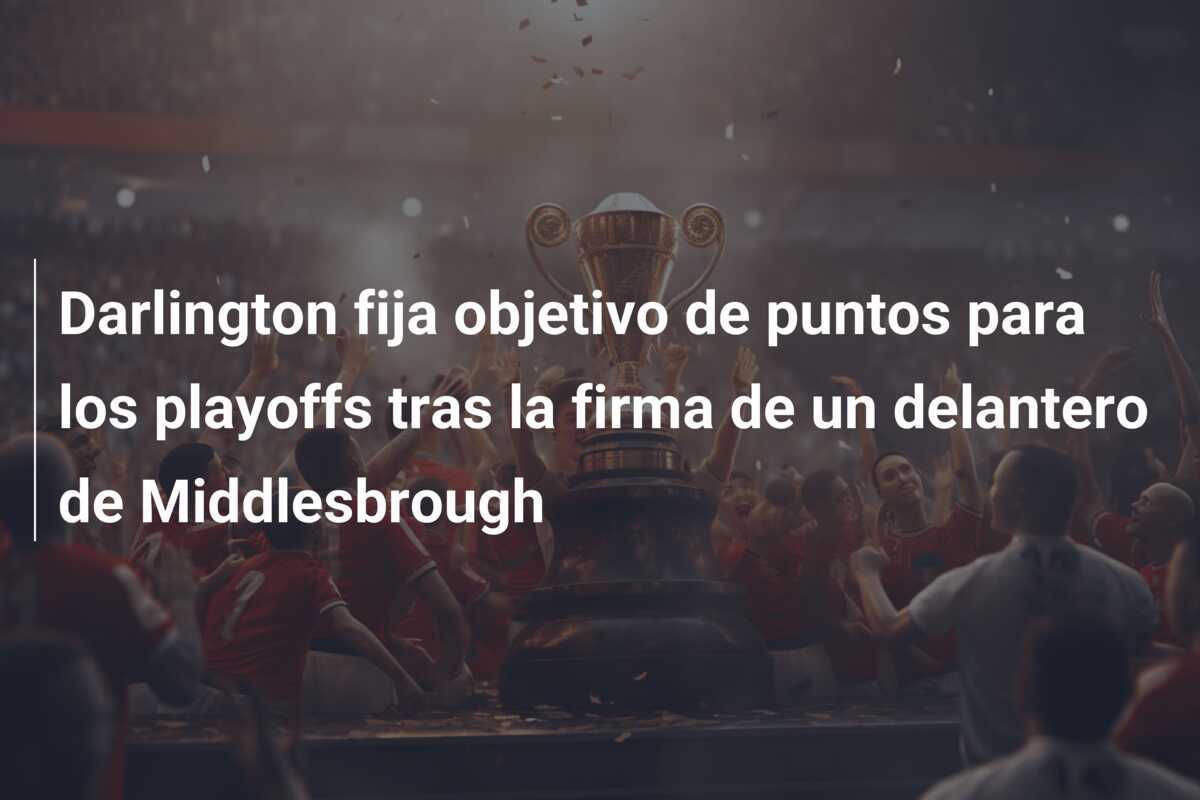 Darlington fija objetivo de puntos para los playoffs tras la firma de un delantero de Middlesbrough