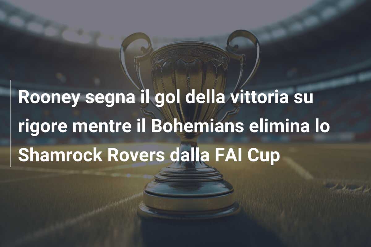 Rooney segna il gol della vittoria su rigore mentre il Bohemians elimina lo Shamrock Rovers dalla FAI Cup