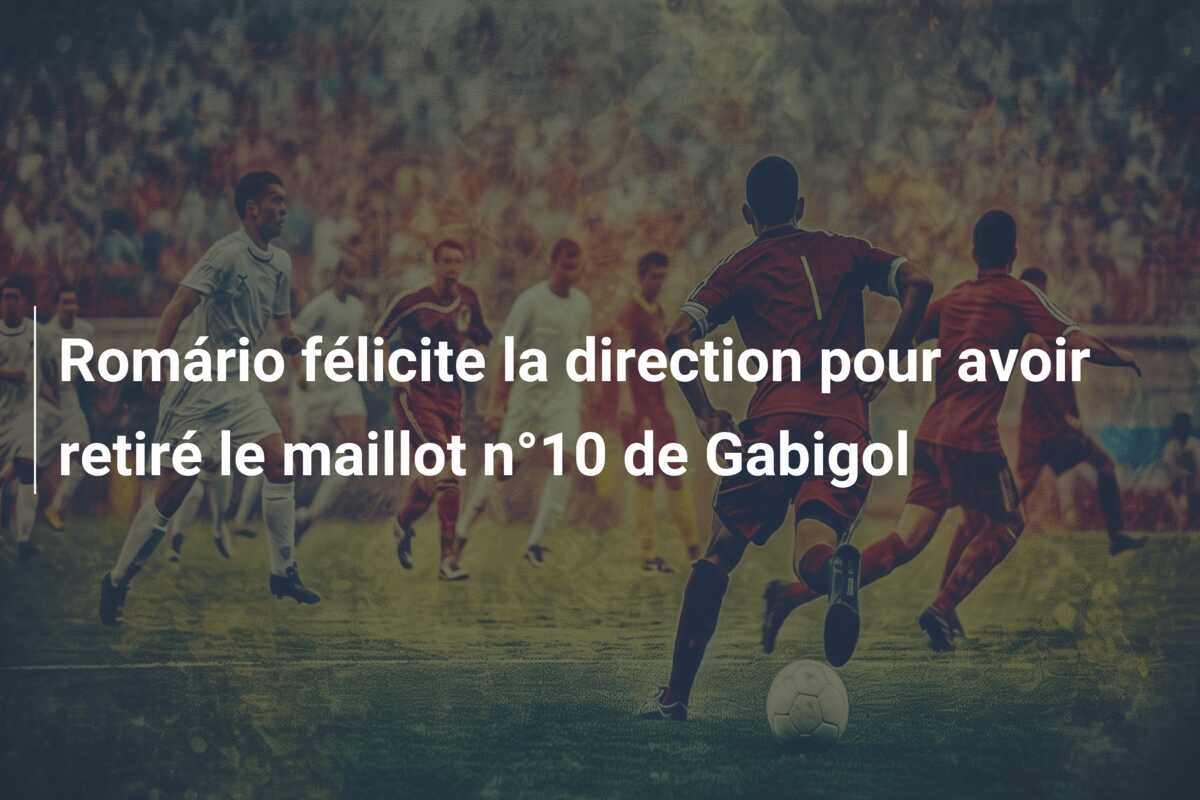 Romário félicite la direction pour avoir retiré le maillot n°10 de Gabigol