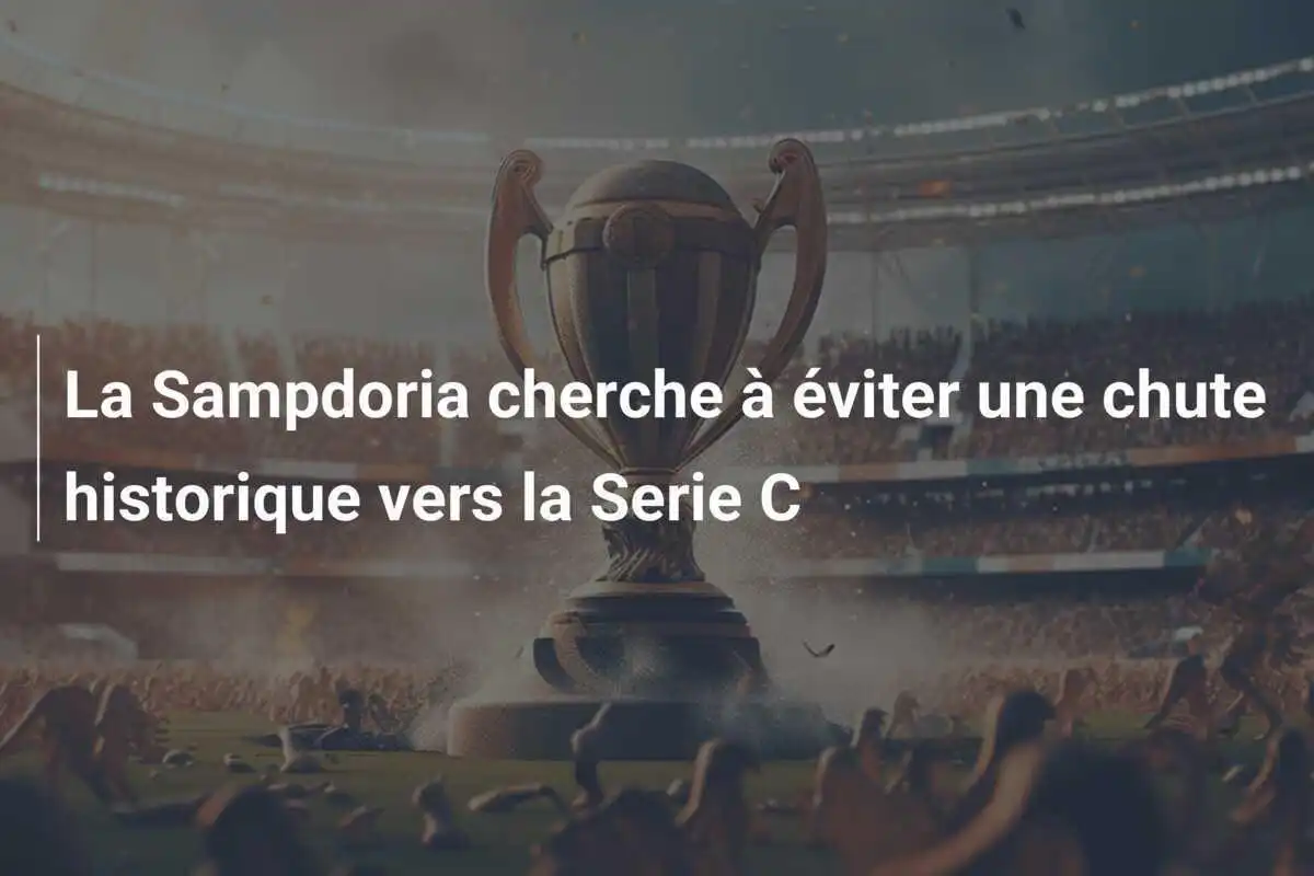La Sampdoria cherche à éviter une chute historique vers la Serie C