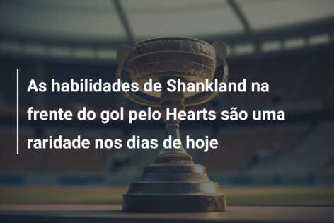 As habilidades de Shankland na frente do gol pelo Hearts são uma raridade nos dias de hoje