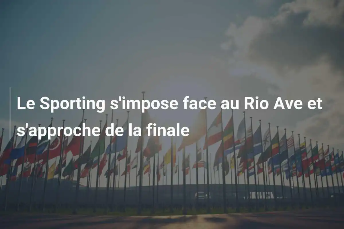Le Sporting s'impose face au Rio Ave et s'approche de la finale