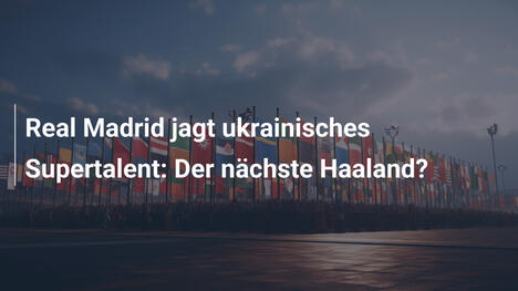 Real Madrid jagt ukrainisches Supertalent: Der nächste Haaland?
