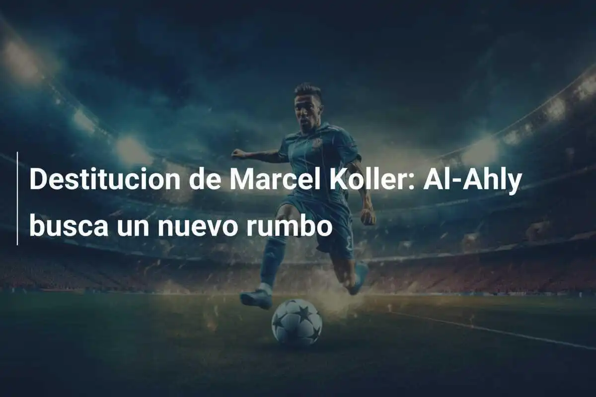 Destitucion de Marcel Koller: Al-Ahly busca un nuevo rumbo
