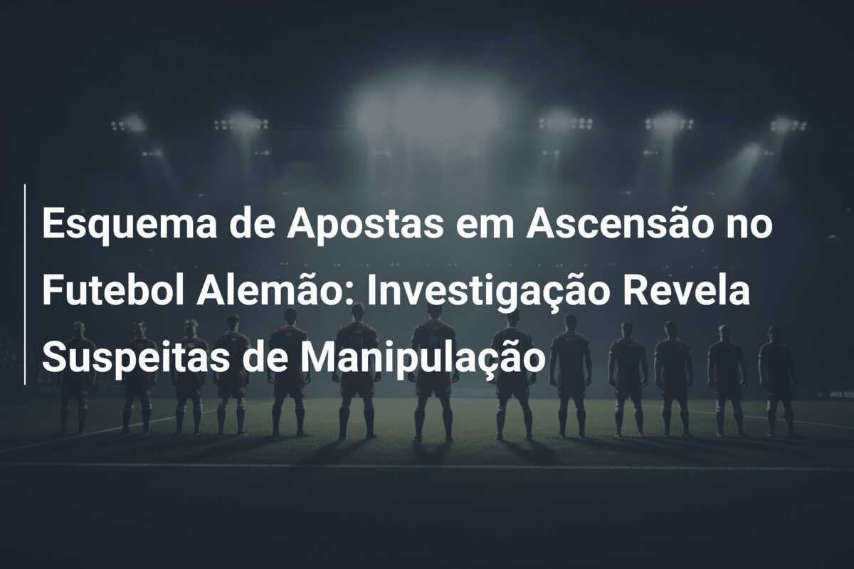 Esquema de Apostas em Ascensão no Futebol Alemão: Investigação Revela Suspeitas de Manipulação