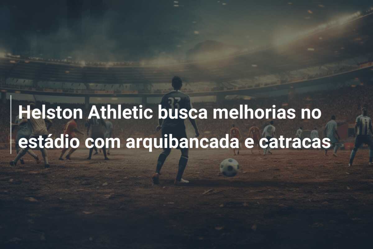 Helston Athletic busca melhorias no estádio com arquibancada e catracas