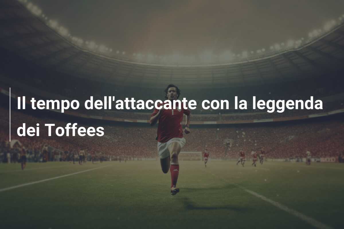 Il tempo dell'attaccante con la leggenda dei Toffees
