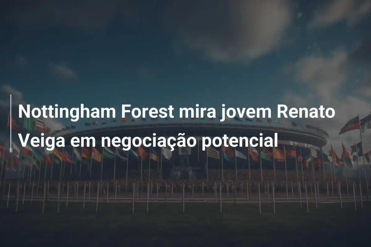 Nottingham Forest mira jovem Renato Veiga em negociação potencial