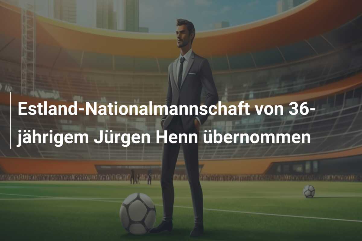 Estland-Nationalmannschaft von 36-jährigem Jürgen Henn übernommen