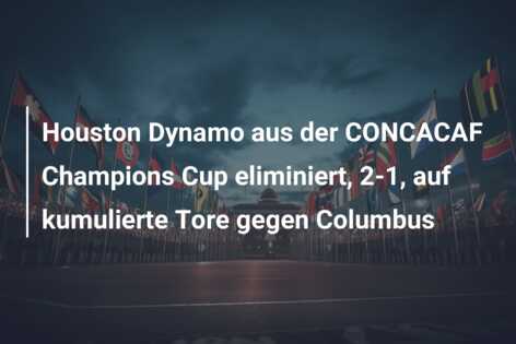 Houston Dynamo aus der CONCACAF Champions Cup eliminiert, 2-1, auf kumulierte Tore gegen Columbus