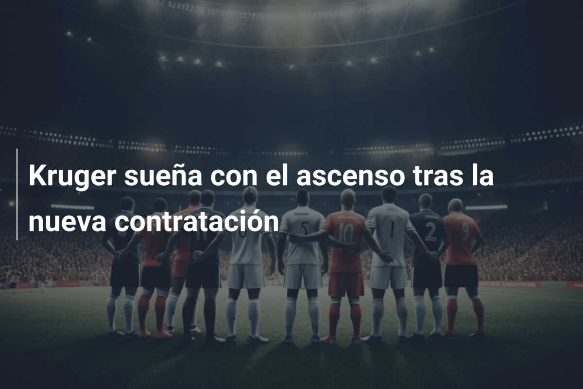 Kruger sueña con el ascenso tras la nueva contratación