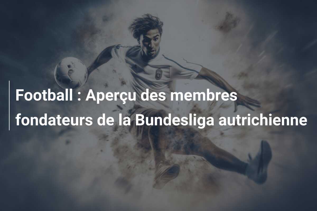 Football : Aperçu des membres fondateurs de la Bundesliga autrichienne
