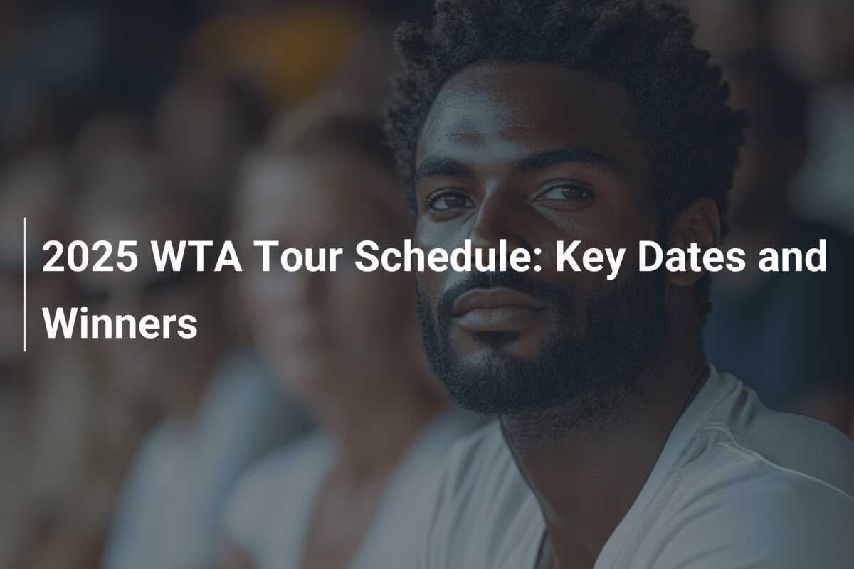 2025 WTA Tour Schedule Key Dates and Winners