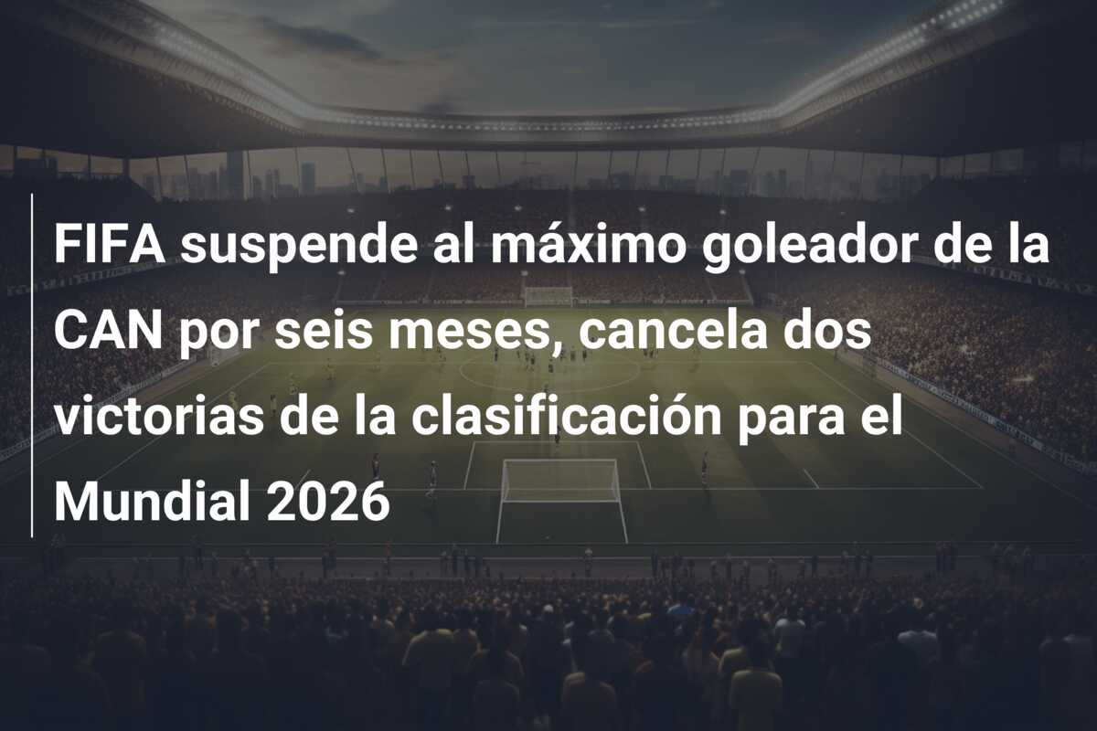 FIFA suspende al máximo goleador de la CAN por seis meses, cancela dos victorias de la clasificación para el Mundial 2026