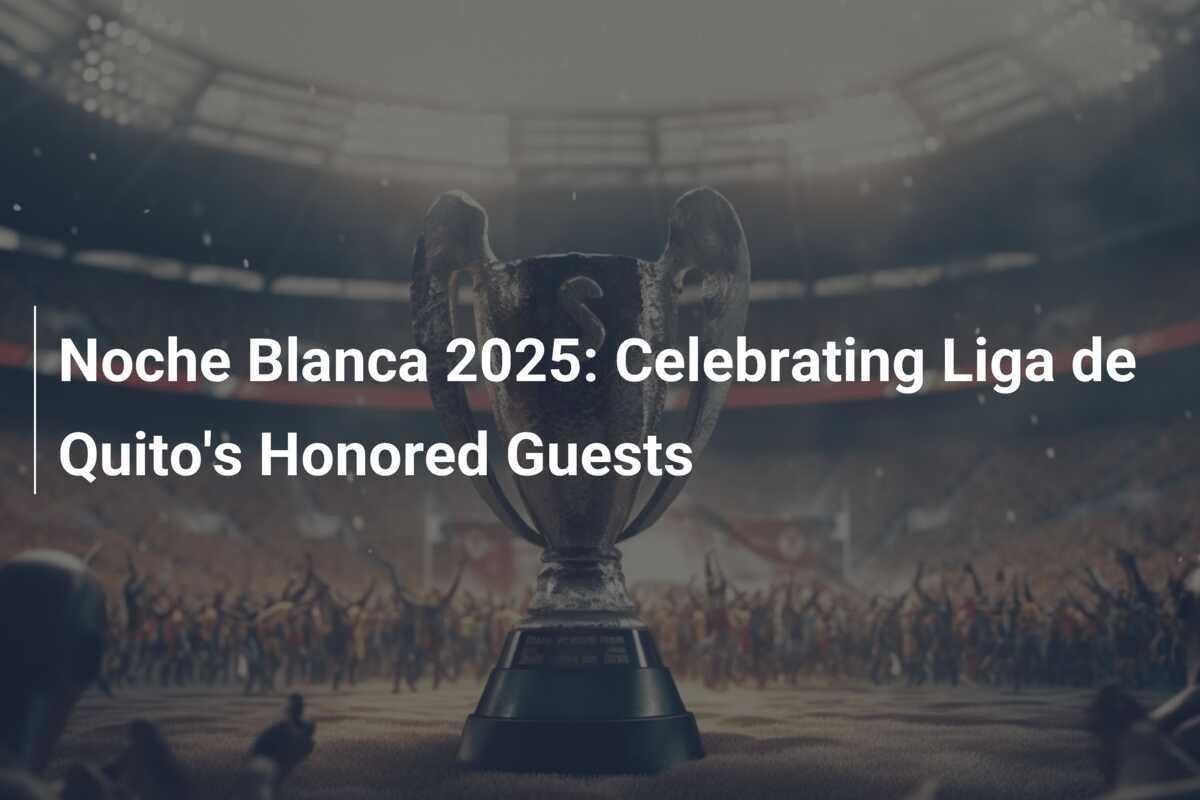 Noche Blanca 2025 Celebrating Liga de Quito's Honored Guests