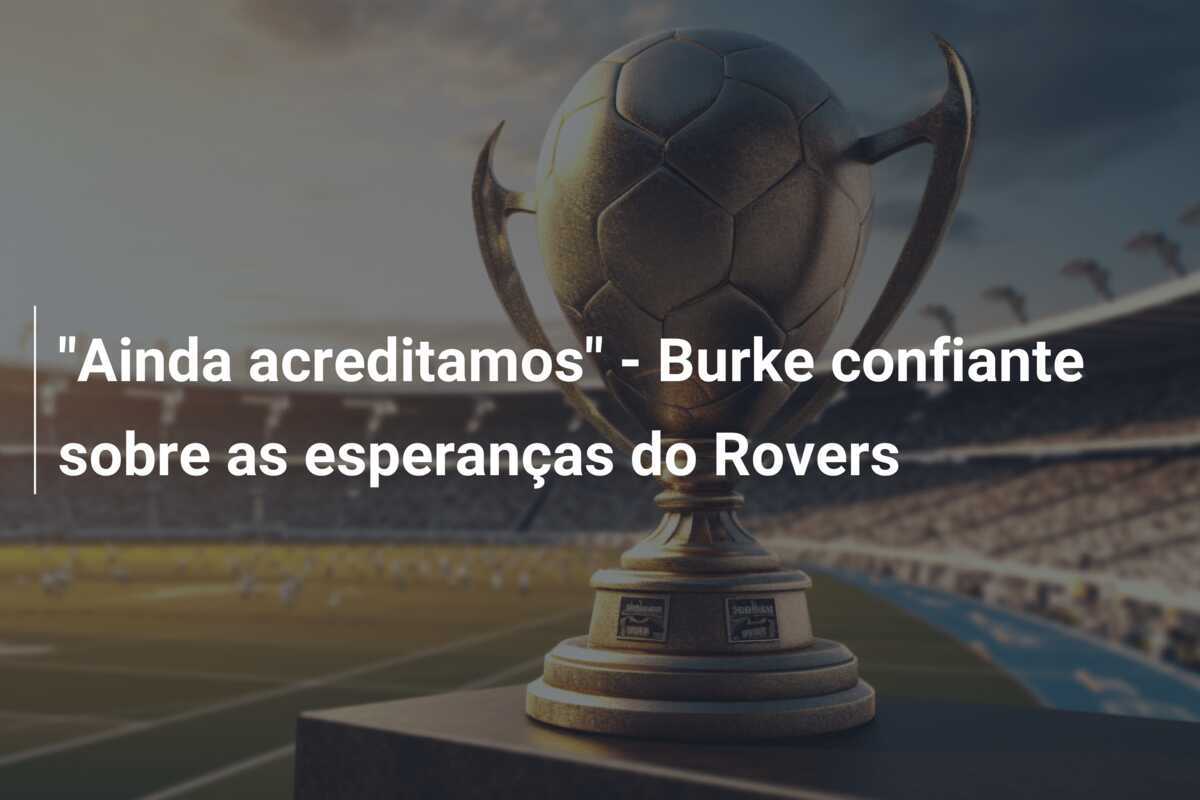 "Ainda acreditamos" - Burke confiante sobre as esperanças do Rovers
