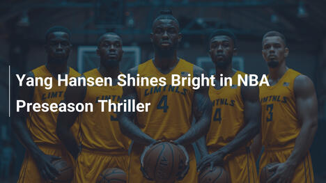 Yang Hansen glänzt in NBA-Preseason-Thriller