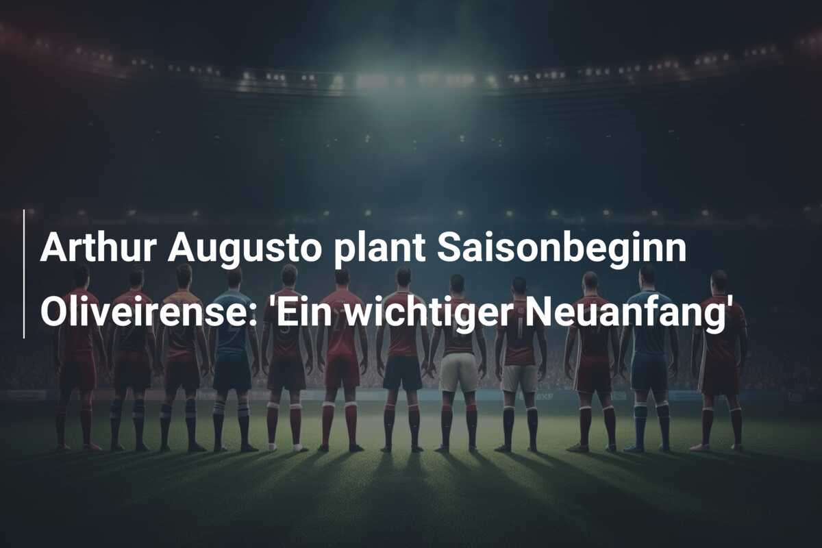 Arthur Augusto plant Saisonbeginn Oliveirense: ‘Ein wichtiger Neuanfang’