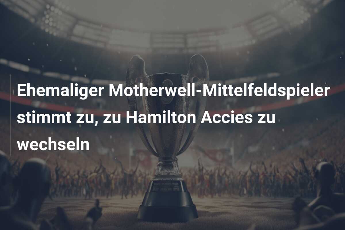 Ehemaliger Motherwell-Mittelfeldspieler stimmt zu, zu Hamilton Accies zu wechseln