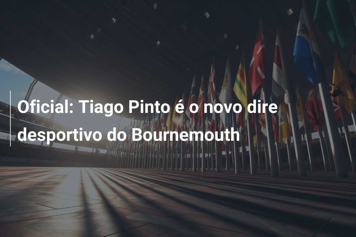Oficial: Tiago Pinto é o novo dire desportivo do Bournemouth
