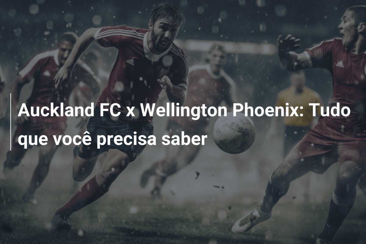 Auckland FC x Wellington Phoenix: Tudo que você precisa saber