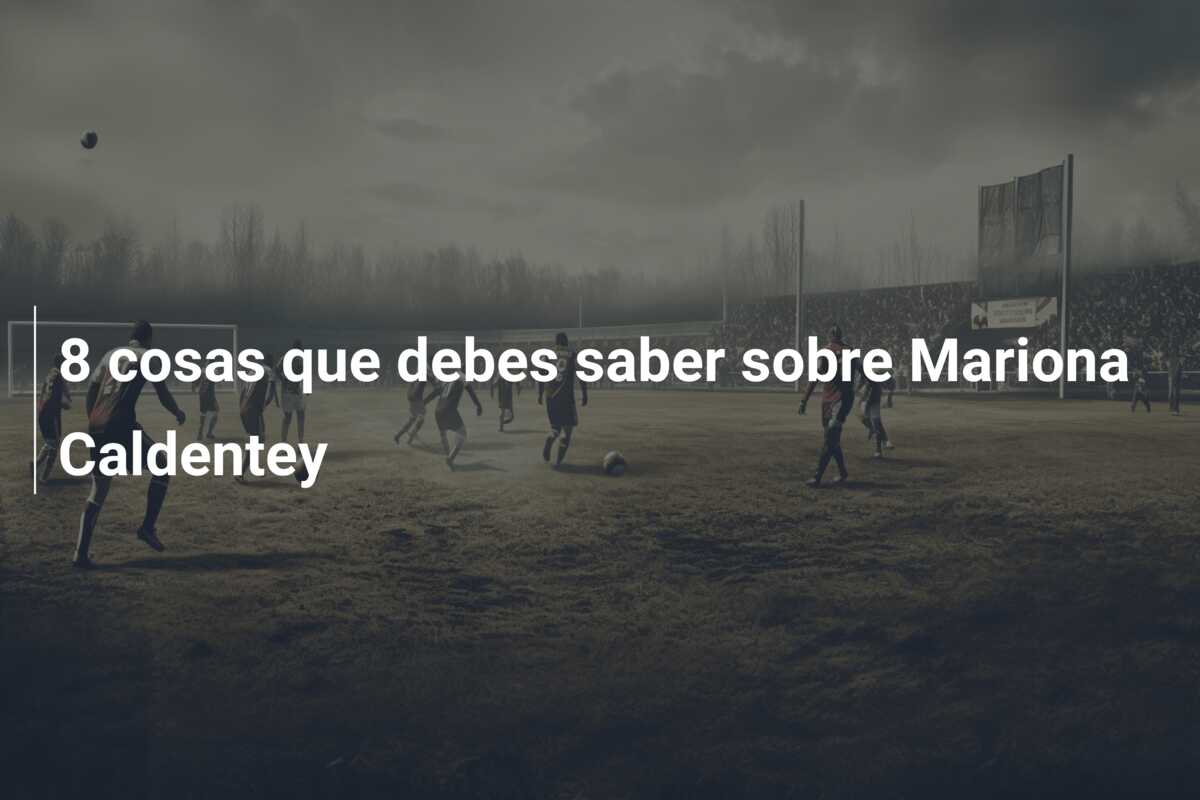 8 cosas que debes saber sobre Mariona Caldentey