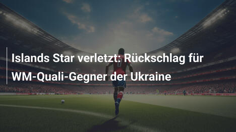 Islands Star verletzt: Rückschlag für WM-Quali-Gegner der Ukraine