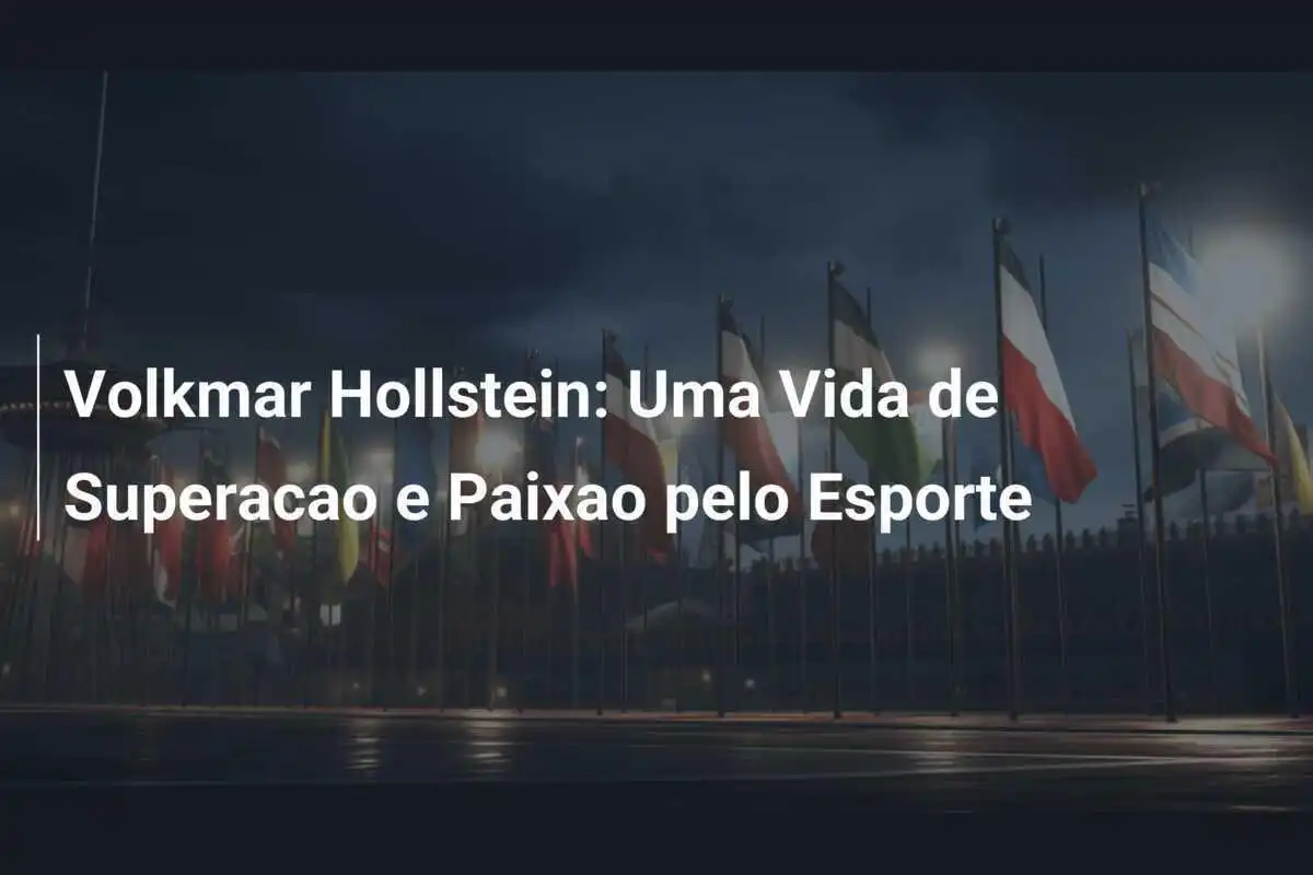 Volkmar Hollstein: Uma Vida de Superacao e Paixao pelo Esporte