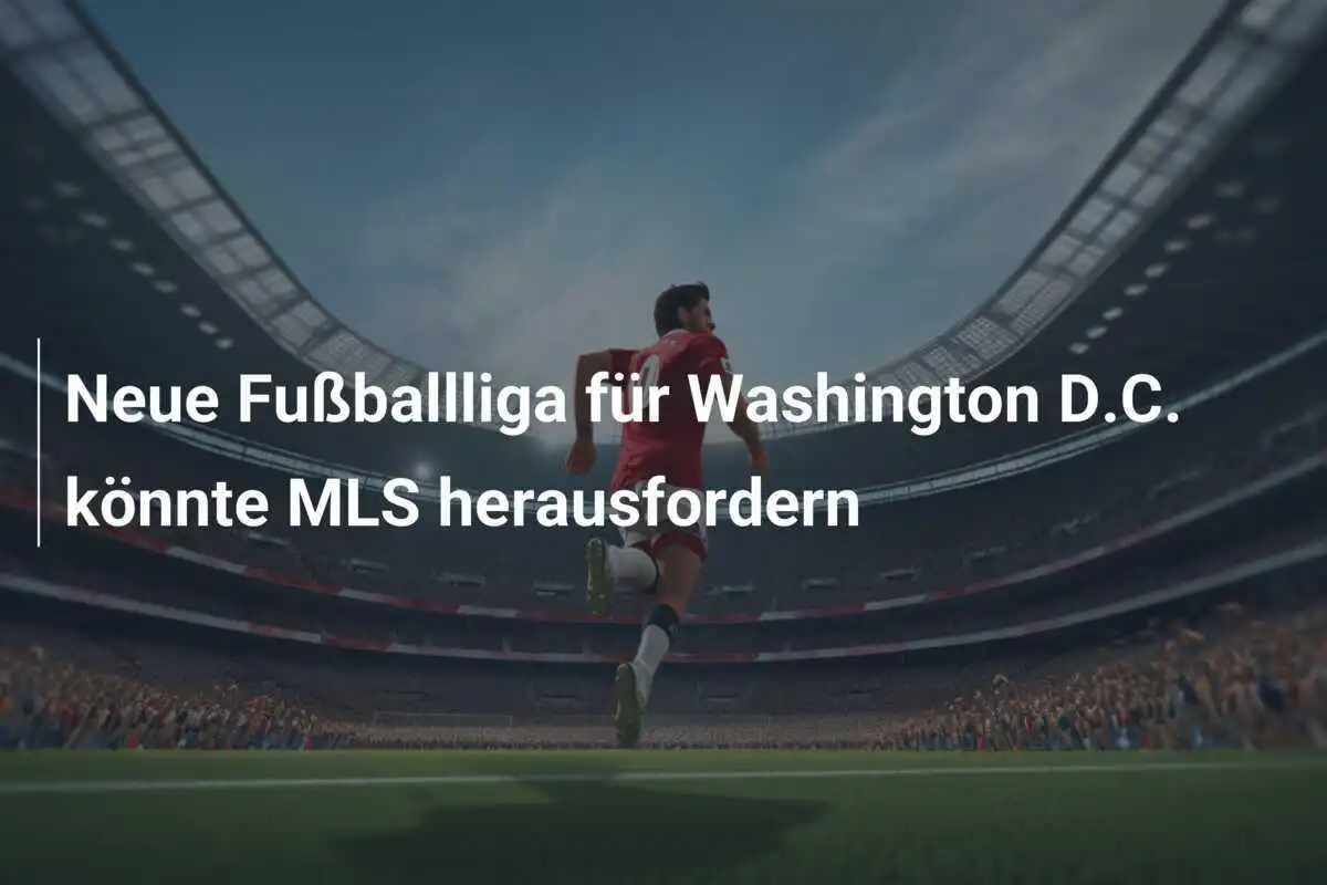 Neue Fußballliga für Washington D.C. könnte MLS herausfordern