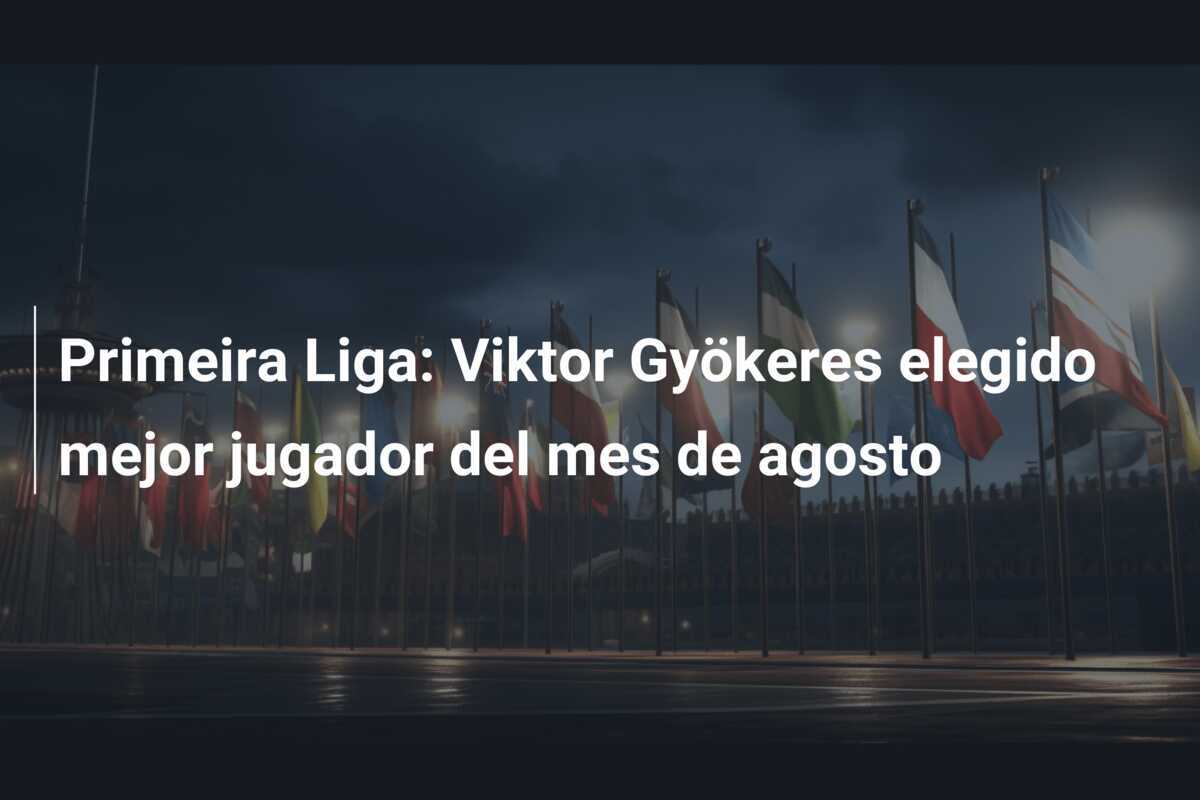 Primeira Liga: Viktor Gyökeres elegido mejor jugador del mes de agosto