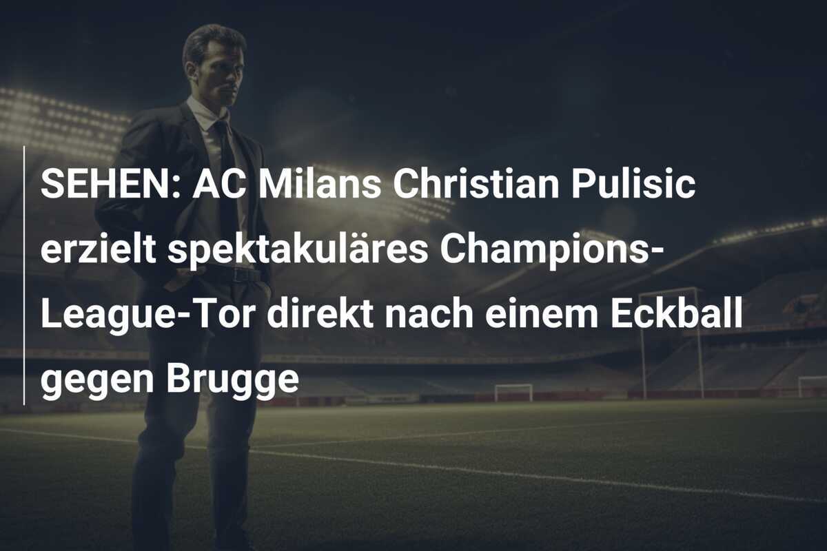 SEHEN: AC Milans Christian Pulisic erzielt spektakuläres Champions-League-Tor direkt nach einem Eckball gegen Brugge